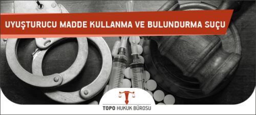uyusturucu madde kullanma ve bulundurma sucu