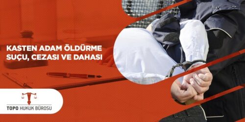 Kasten Adam Öldürme Suçu Cezası ve Dahası