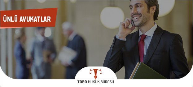 ünlü avukatlar, ünlü avukat isimleri, türkiyenin ünlü avukatları