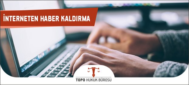 internetten haber kaldırma, siteden haber kaldırma, yalan haber kaldırma, google haber kaldırma
