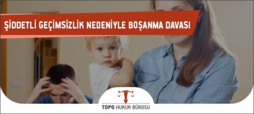 siddetli gecimsizlik nedeniyle bosanma davasi