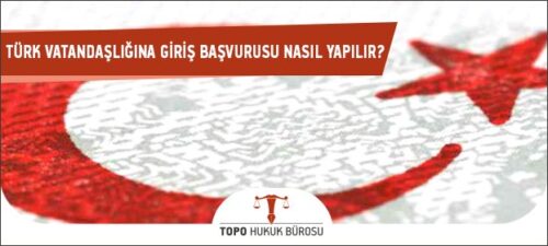 turk vatandasligina giris basvurusu nasil yapilir