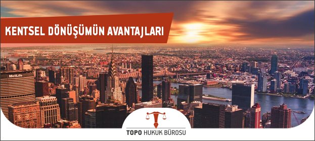 Kentsel Dönüşüm Avukatı Nedir? Kentsel Dönüşüm Danışmanlığı Ne Anlama Gelir? kentsel dönüşüm avantajları, kentsel dönüşüm süreci