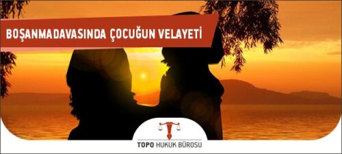 Boşanma Davasında Çocuğun Velayeti