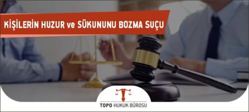 Kişilerin Huzur ve Sükununu Bozma Suçu