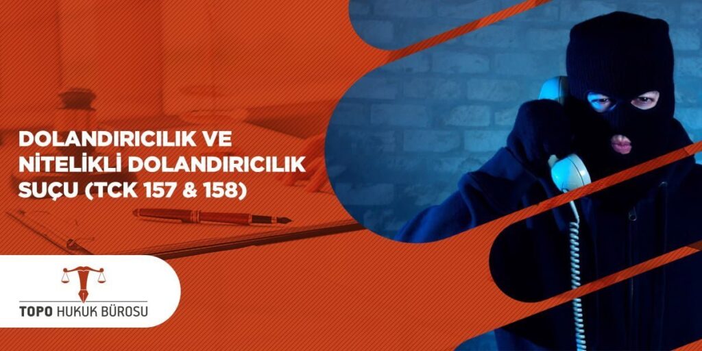 Dolandırıcılık ve Nitelikli Dolandırıcılık Suçu TCK 157 158