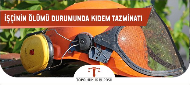 İşcinin ölümü durumunda kıdem tazminatı