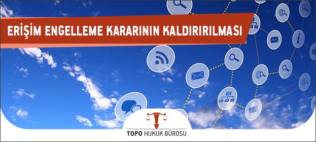 Erişim Engelleme Kararına İtiraz Nasıl Yapılır? (5651 Sayılı Kanun) erisim engelleme kararinin kaldirilmasi 1