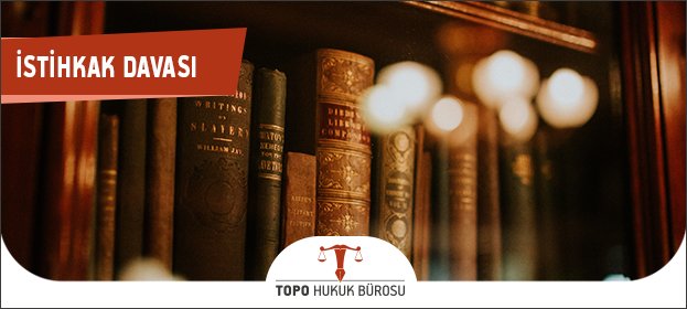 İstihkak Nedir? İstihkak Davası Nasıl Açılır? (Ayrıntılı Rehber) istihkak davasi