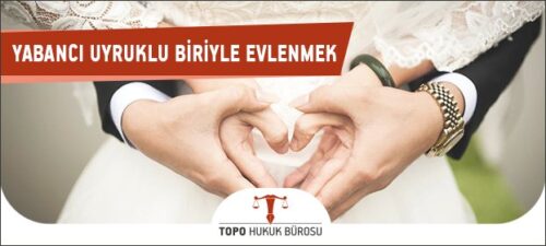 Yabancı Uyruklu Biriyle Evlenmek