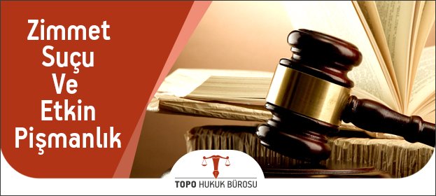 Zimmet Suçu ve Cezası zimmet suçu etkin pişmanlık,zimmete para geçirme cezası,zimmete para geçirme suçu cezası