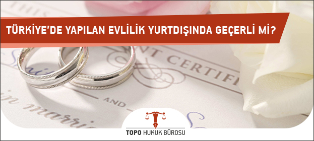 Türkiye'de Yapılan Evlilik Yurtdışında Geçerli Mi?
