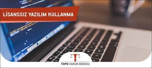lisanssiz yazilim kullanimi korsan yazilim