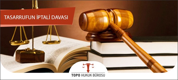 Tasarrufun İptali Davası Tasarrufun İptali Davası Nedir?