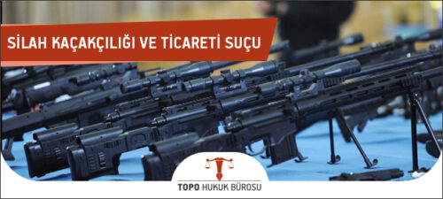Silah Kaçakçılığı ve Silah Ticareti Suçu Nedir?