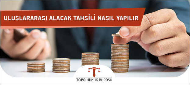 uluslar arasi alacak tahsili nasil yapilir