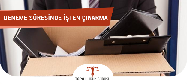 Deneme Süresinde İşten Çıkarılma