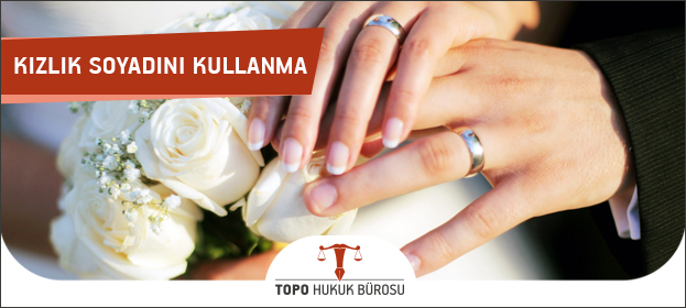 kizlik soyadini kullanma
