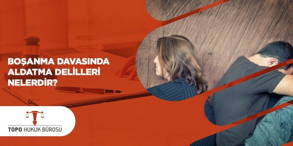 Boşanma Davasında Aldatma Delilleri Nelerdir