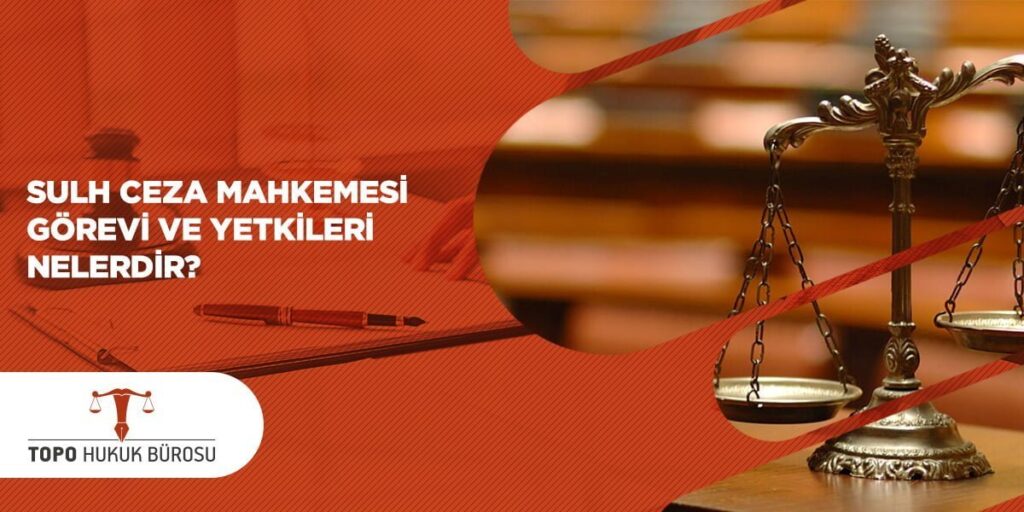 Sulh Ceza Hakimliği Mahkemesi Görevi ve Yetkileri Nelerdir