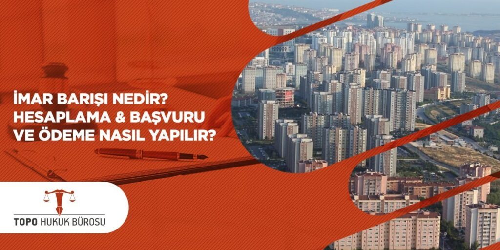 İmar Barışı Nedir Hesaplama Başvuru ve Ödeme Nasıl Yapılır